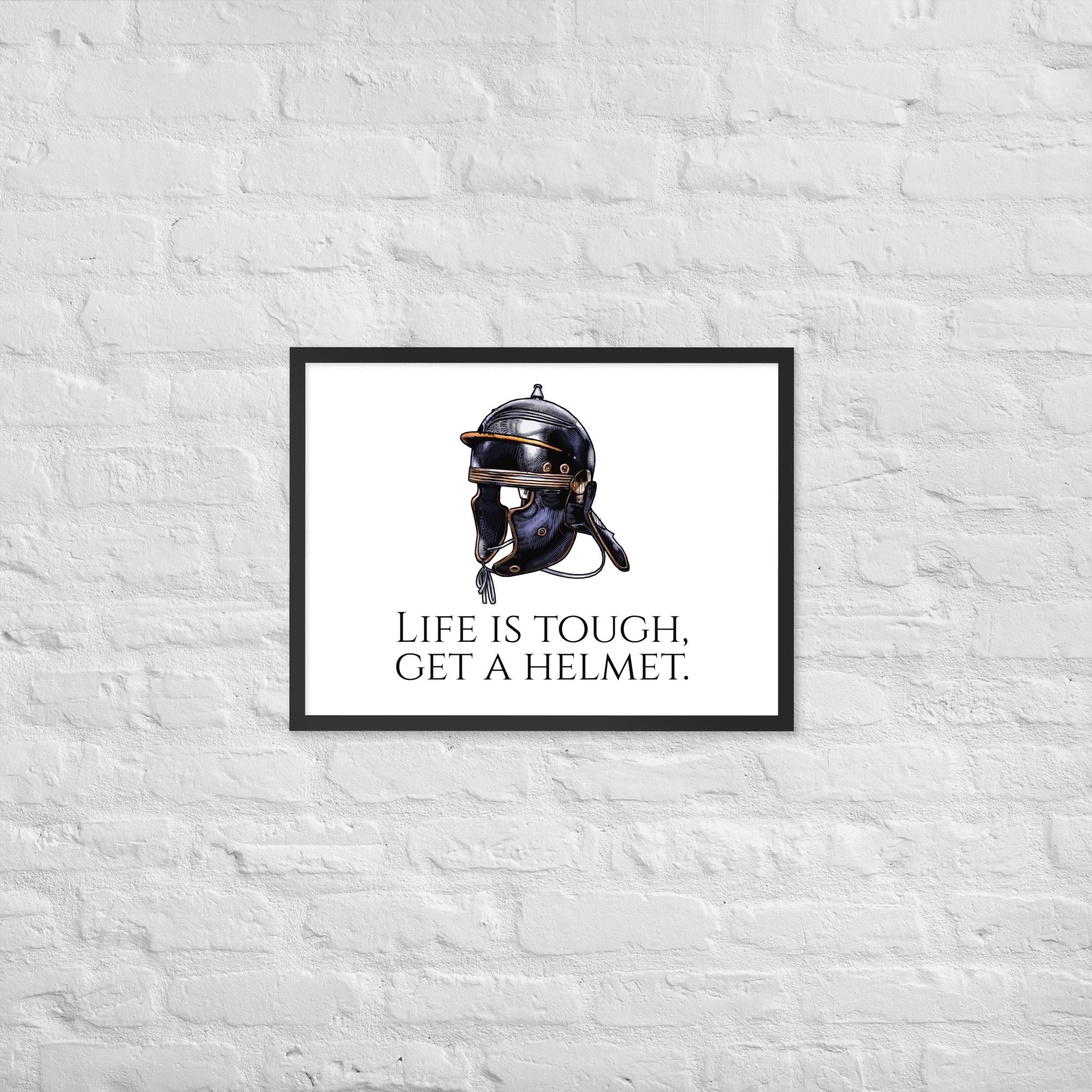 Life Is Tough, Get A Helmet - Ancient Rome Legionary Helmet Framed poster