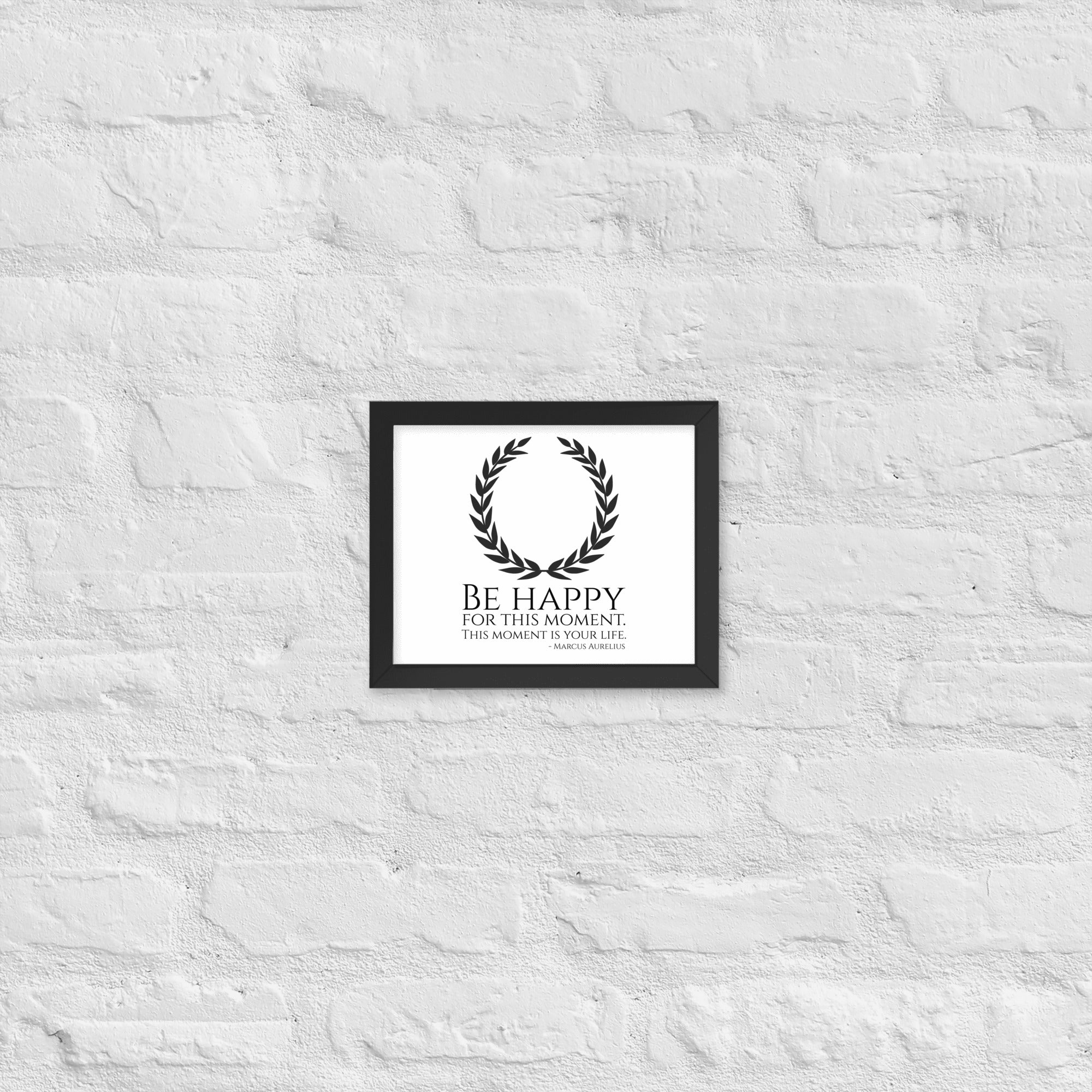 Be Happy For This Moment. This Moment Is Your Life - Marcus Aurelius Quote - Stoic Philosophy - Framed poster