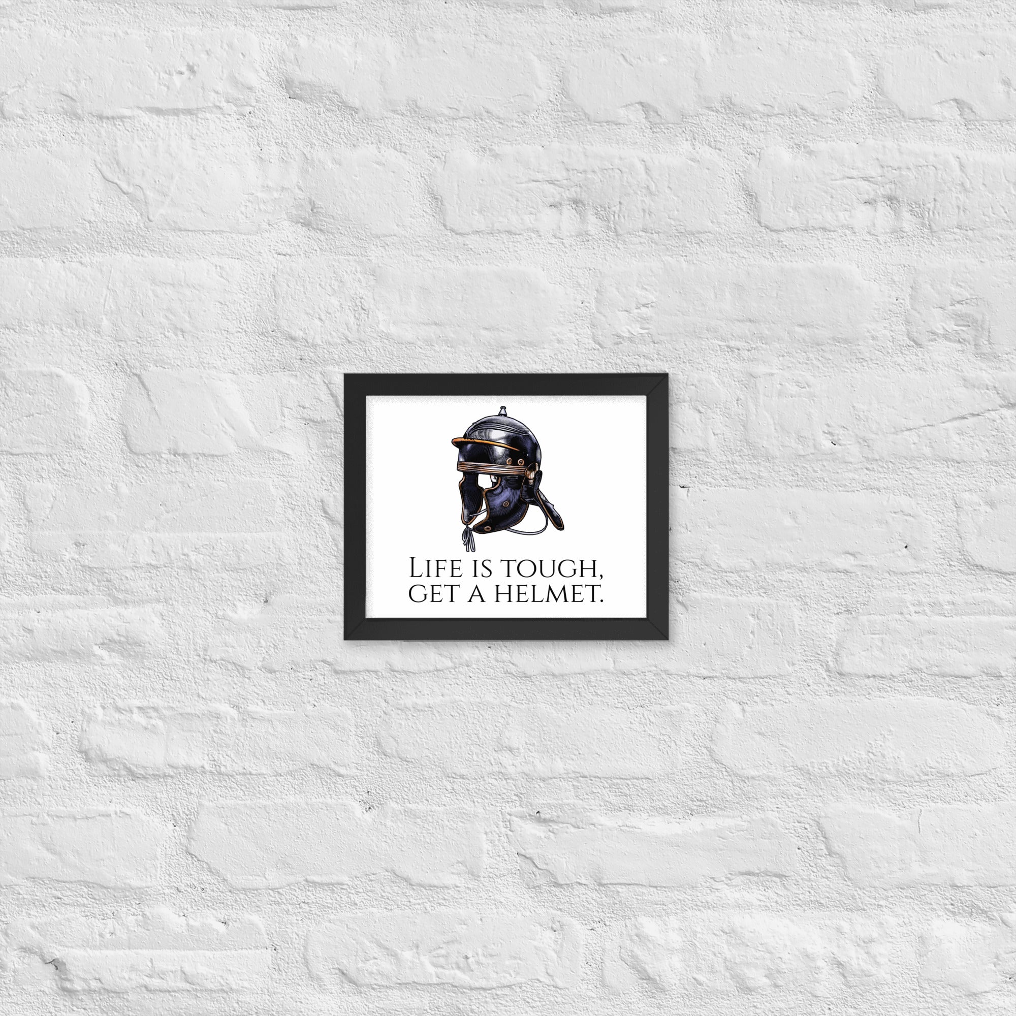 Life Is Tough, Get A Helmet - Ancient Rome Legionary Helmet Framed poster