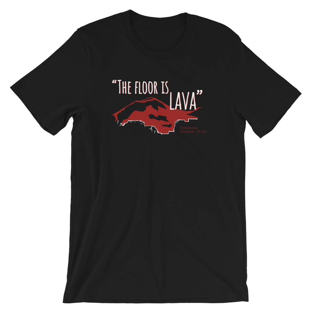 The floor is lava Ancient Rome Pompeii shirt