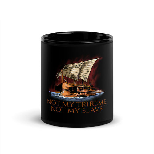 Not My Trireme, Not My Slave - Ancient Rome Black Glossy Mug