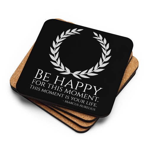 Be Happy For This Moment. This Moment Is Your Life - Marcus Aurelius Quote - Stoic Philosophy Cork-Back Coaster