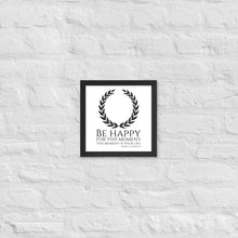 Load image into Gallery viewer, Be Happy For This Moment. This Moment Is Your Life - Marcus Aurelius Quote - Stoic Philosophy - Framed poster