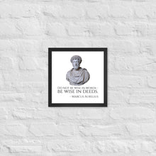 Load image into Gallery viewer, Do Not Be Wise In Words - Be Wise In Deeds. - Marcus Aurelius - Stoic Philosophy Framed poster