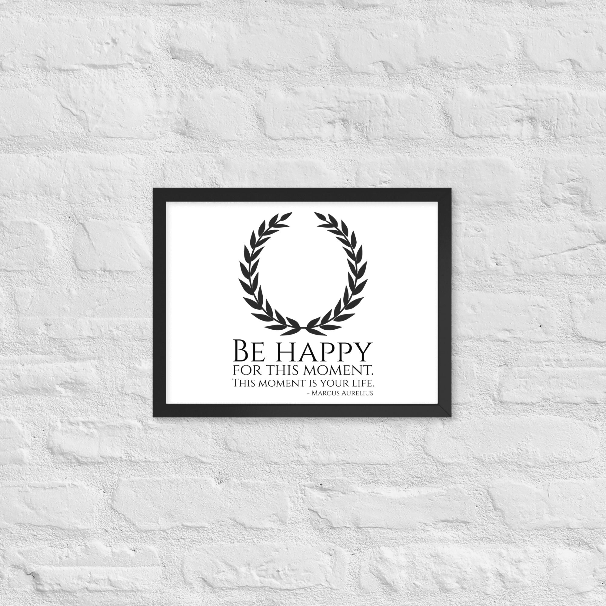 Be Happy For This Moment. This Moment Is Your Life - Marcus Aurelius Quote - Stoic Philosophy - Framed poster