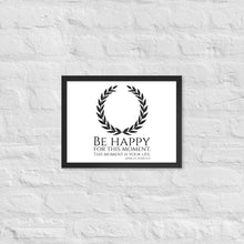 Load image into Gallery viewer, Be Happy For This Moment. This Moment Is Your Life - Marcus Aurelius Quote - Stoic Philosophy - Framed poster