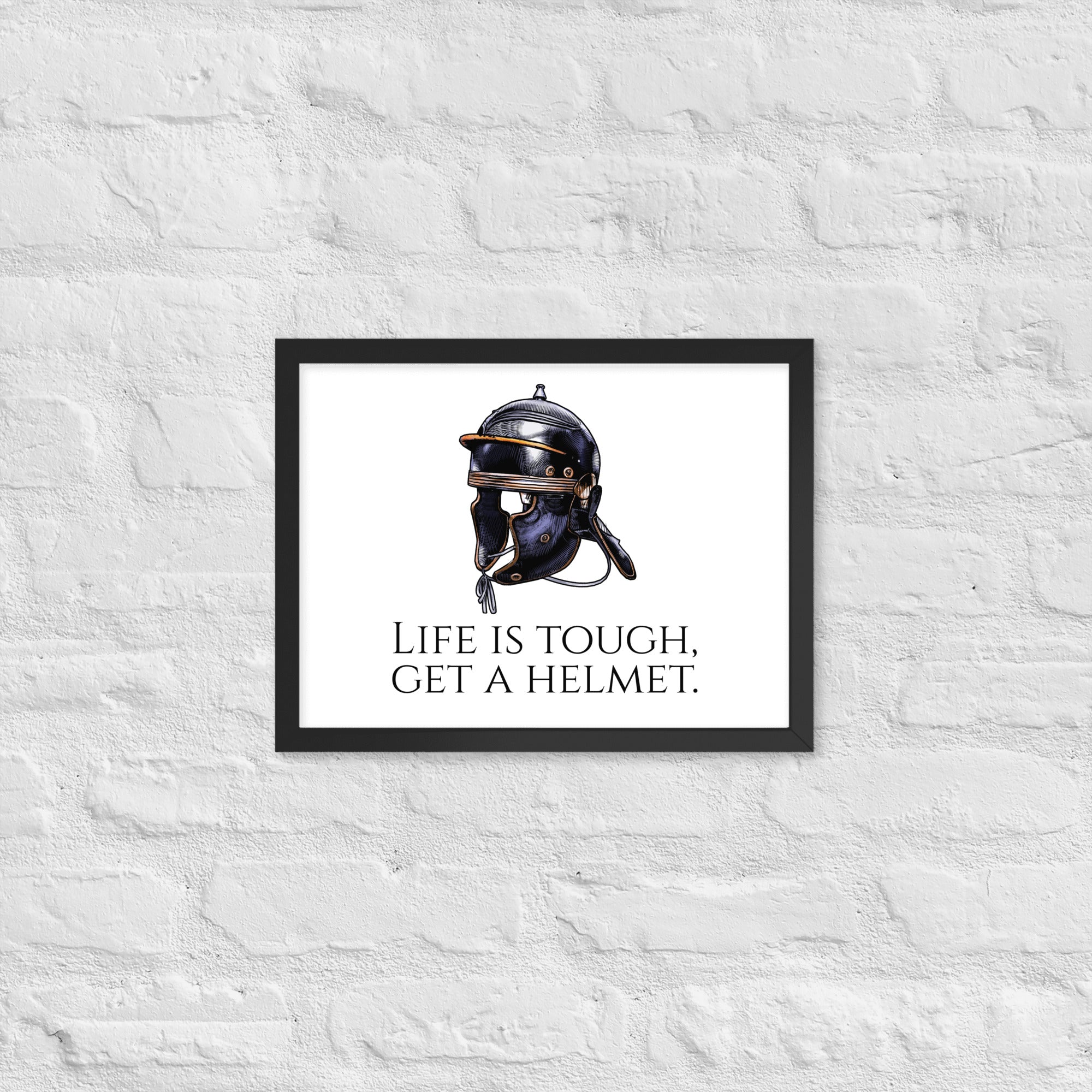 Life Is Tough, Get A Helmet - Ancient Rome Legionary Helmet Framed poster