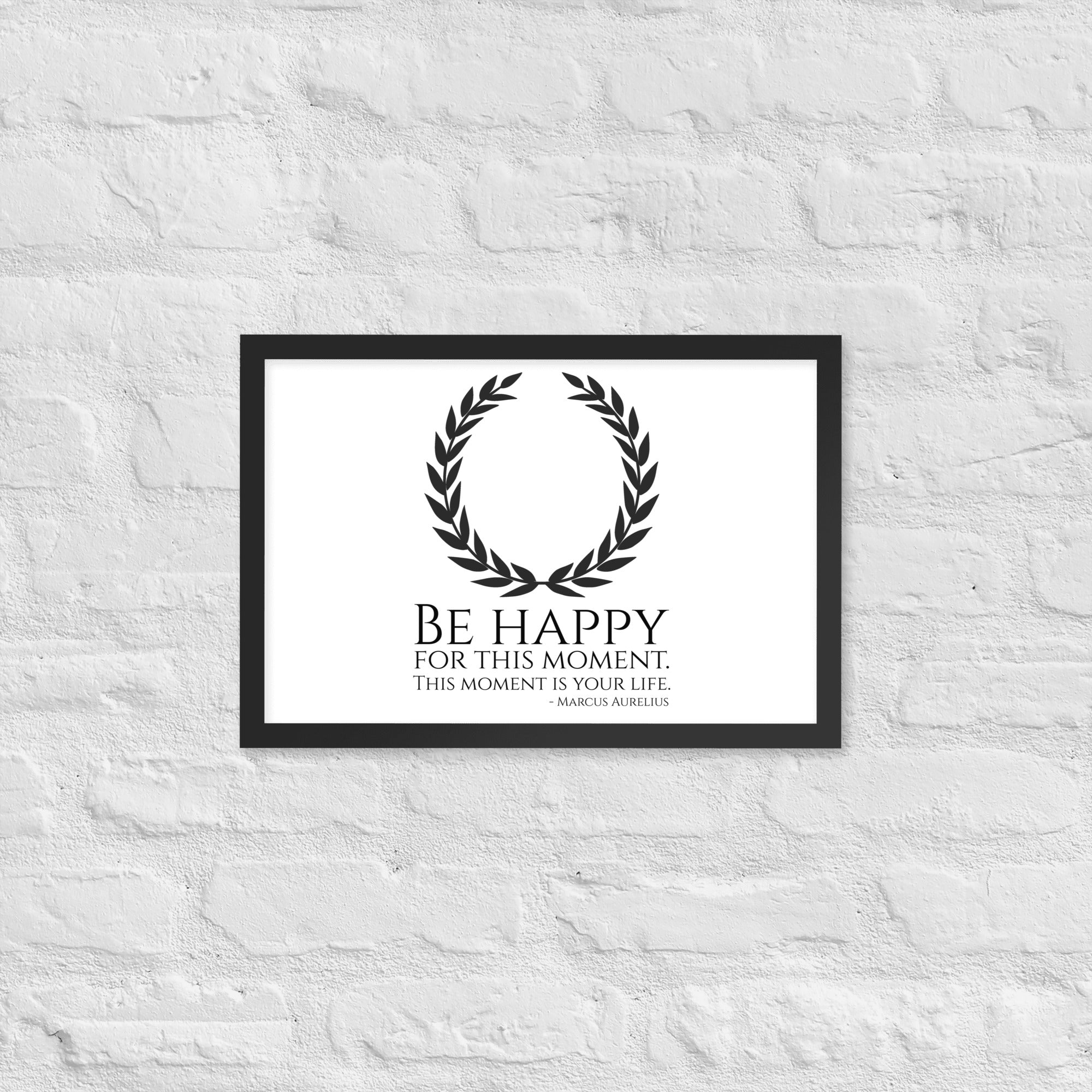 Be Happy For This Moment. This Moment Is Your Life - Marcus Aurelius Quote - Stoic Philosophy - Framed poster