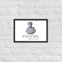 Load image into Gallery viewer, Do Not Be Wise In Words - Be Wise In Deeds. - Marcus Aurelius - Stoic Philosophy Framed poster