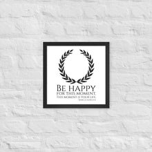 Load image into Gallery viewer, Be Happy For This Moment. This Moment Is Your Life - Marcus Aurelius Quote - Stoic Philosophy - Framed poster