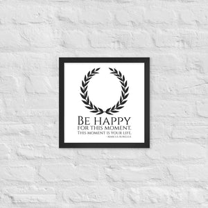 Be Happy For This Moment. This Moment Is Your Life - Marcus Aurelius Quote - Stoic Philosophy - Framed poster