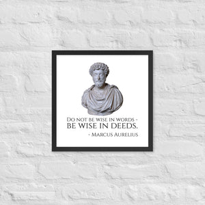 Do Not Be Wise In Words - Be Wise In Deeds. - Marcus Aurelius - Stoic Philosophy Framed poster