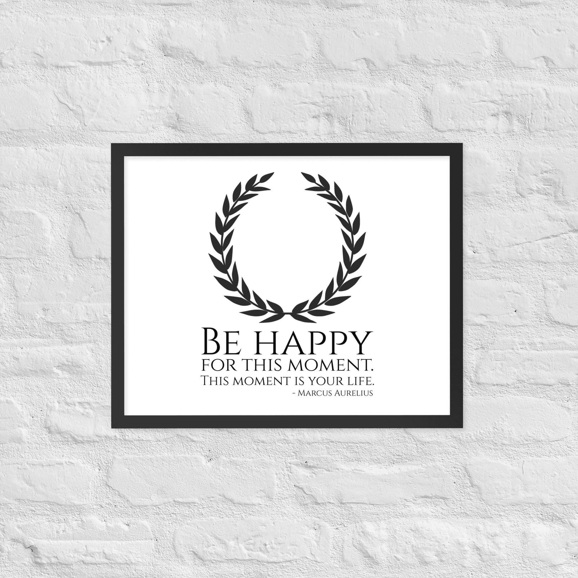 Be Happy For This Moment. This Moment Is Your Life - Marcus Aurelius Quote - Stoic Philosophy - Framed poster