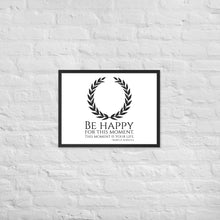Load image into Gallery viewer, Be Happy For This Moment. This Moment Is Your Life - Marcus Aurelius Quote - Stoic Philosophy - Framed poster