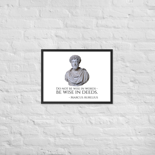 Do Not Be Wise In Words - Be Wise In Deeds. - Marcus Aurelius - Stoic Philosophy Framed poster