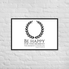 Load image into Gallery viewer, Be Happy For This Moment. This Moment Is Your Life - Marcus Aurelius Quote - Stoic Philosophy - Framed poster