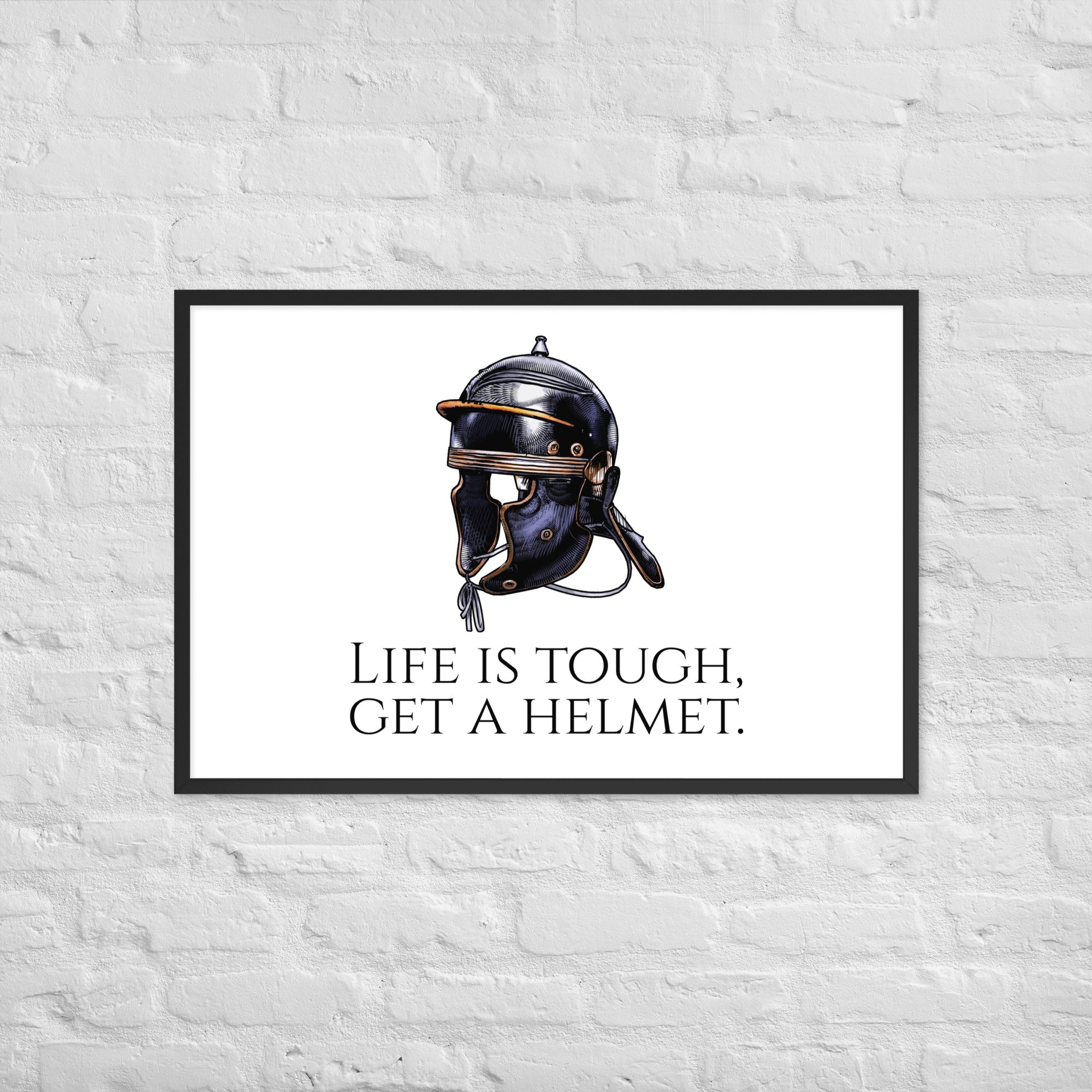 Life Is Tough, Get A Helmet - Ancient Rome Legionary Helmet Framed poster