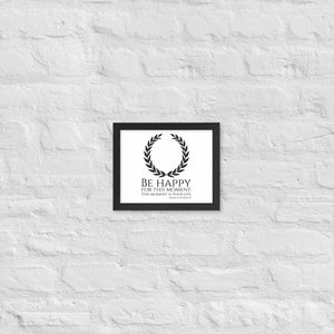 Be Happy For This Moment. This Moment Is Your Life - Marcus Aurelius Quote - Stoic Philosophy - Framed poster