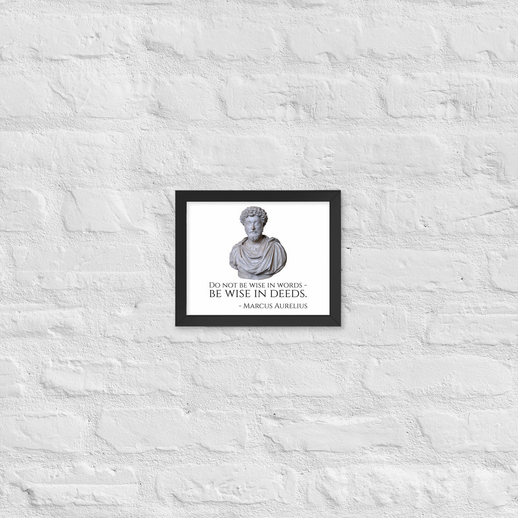 Do Not Be Wise In Words - Be Wise In Deeds. - Marcus Aurelius - Stoic Philosophy Framed poster