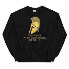 Load image into Gallery viewer, Come back with your shield or on it - Ancient Sparta - Unisex Sweatshirt