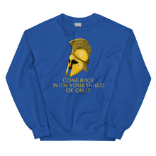 Load image into Gallery viewer, Come back with your shield or on it - Ancient Sparta - Unisex Sweatshirt