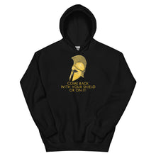 Load image into Gallery viewer, Come back with your shield or on it - Ancient Sparta - Unisex Hoodie