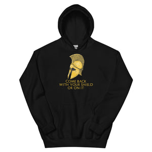 Come back with your shield or on it - Ancient Sparta - Unisex Hoodie