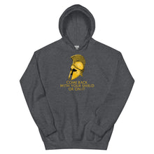 Load image into Gallery viewer, Come back with your shield or on it - Ancient Sparta - Unisex Hoodie