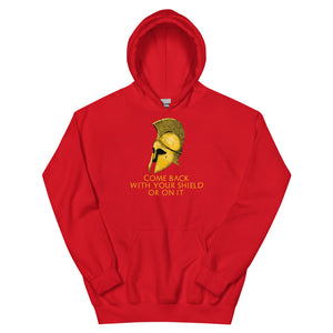 Come back with your shield or on it - Ancient Sparta - Unisex Hoodie
