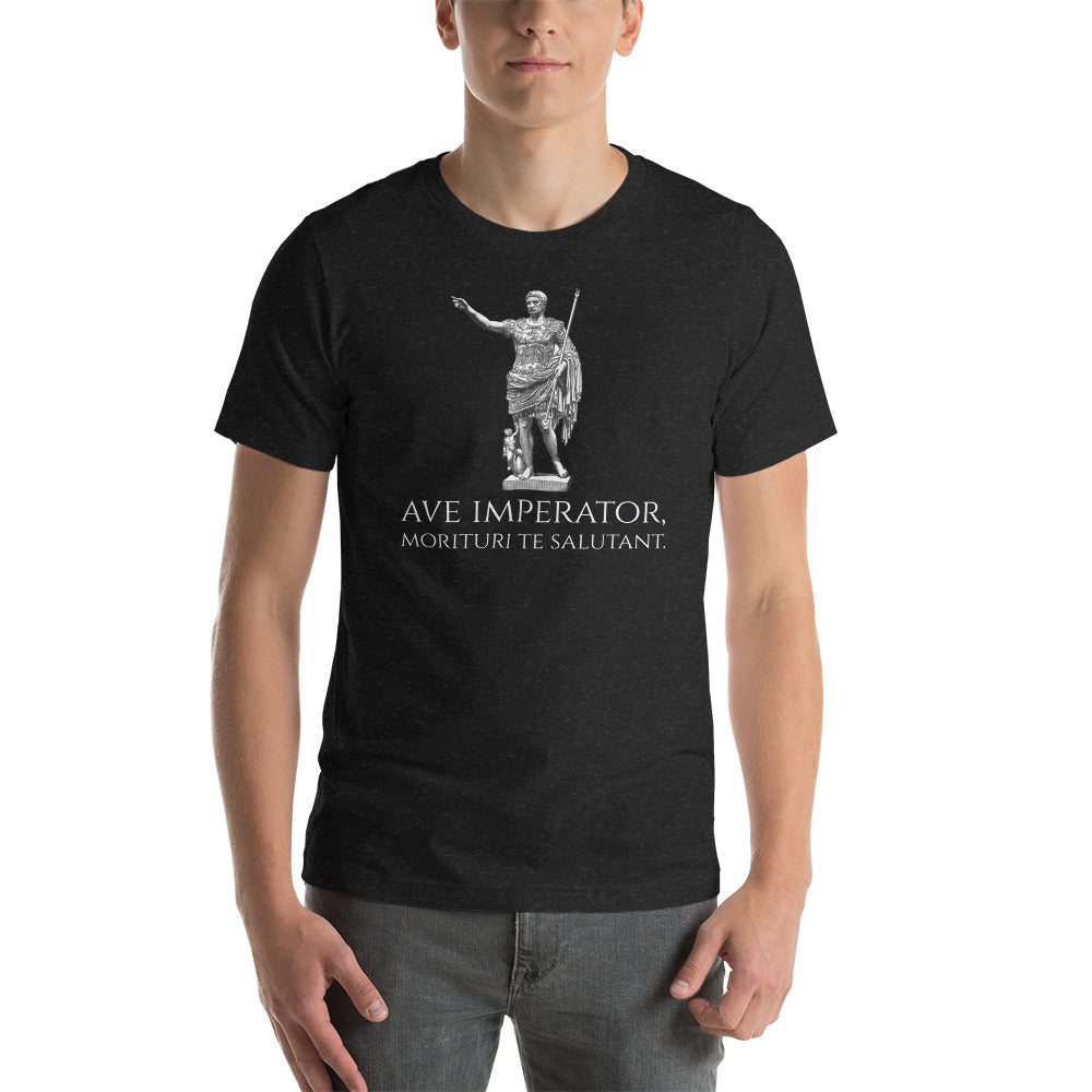 Ave Imperator, Morituri Te Salutant - Caesar Augustus - Classical Latin Unisex T-Shirt