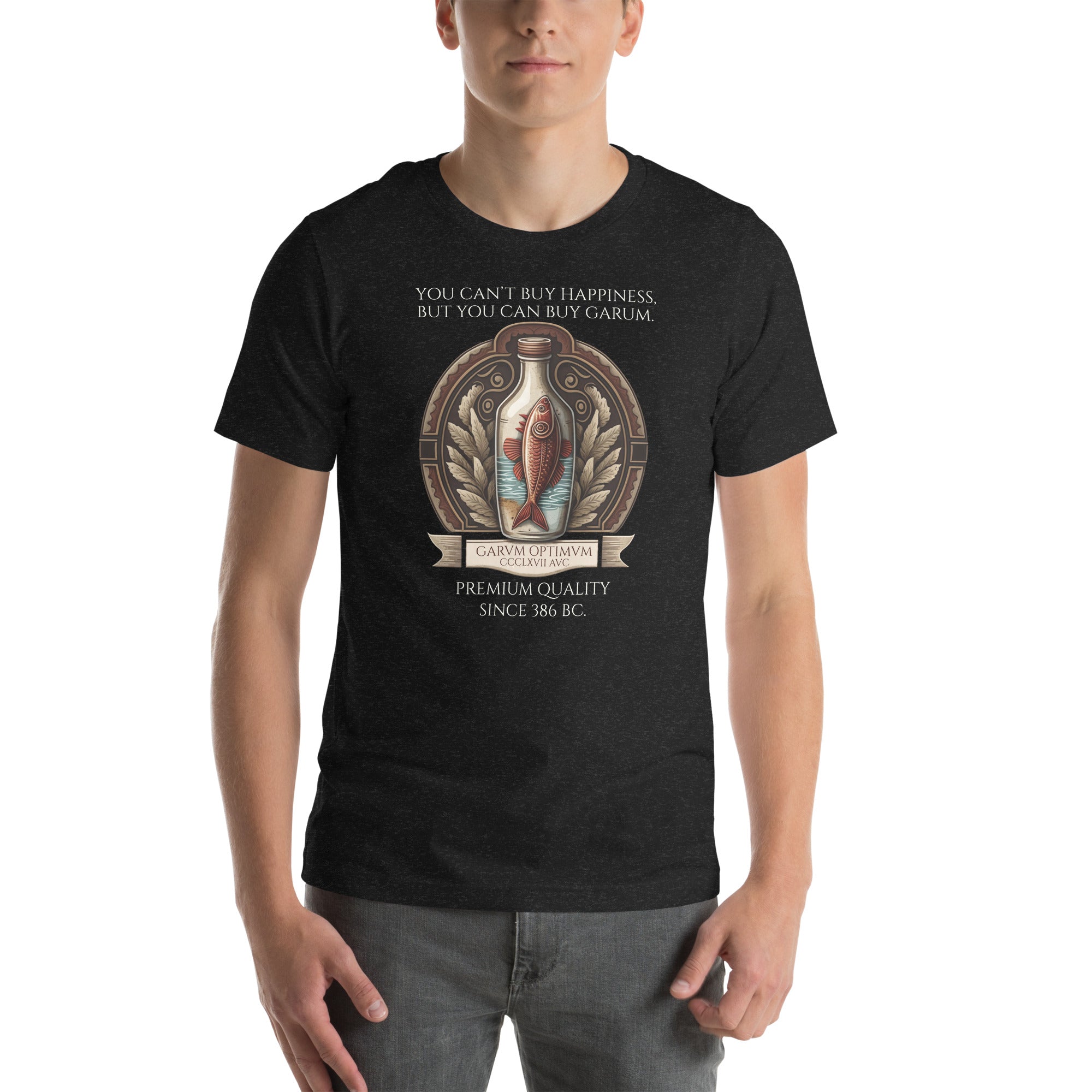 You Can Not Buy Happiness, But You Can Buy Garum - Ancient Rome Unisex T-Shirt