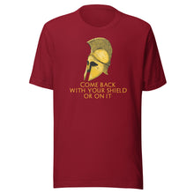 Load image into Gallery viewer, Come back with your shield or on it - Ancient Sparta - Unisex T-Shirt