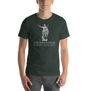 Ave Imperator, Morituri Te Salutant - Caesar Augustus - Classical Latin Unisex T-Shirt