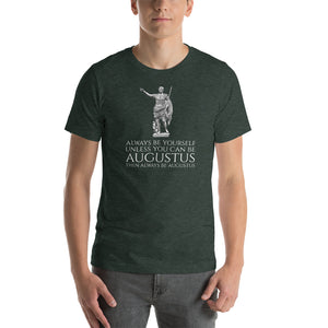 Emperor Augustus - Always be yourself unless you can be Augustus - Ancient Rome Unisex T-Shirt