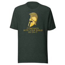 Load image into Gallery viewer, Come back with your shield or on it - Ancient Sparta - Unisex T-Shirt