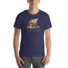 Load image into Gallery viewer, Not My Trireme, Not My Slave - Ancient Rome Unisex T-Shirt