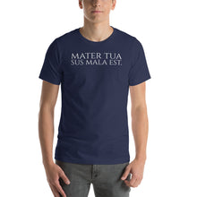 Load image into Gallery viewer, Classical Latin Phrase - Double Entendre - Mater Tua Sus Mala Est - Unisex Tshirt
