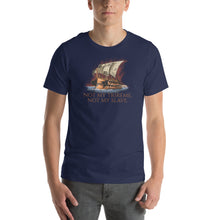 Load image into Gallery viewer, Not My Trireme, Not My Slave - Ancient Rome Unisex T-Shirt